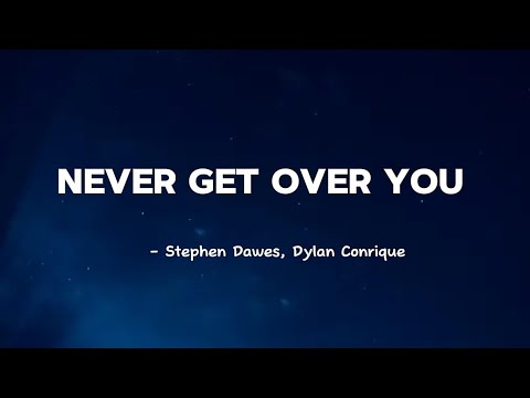 Stephen Dawes, Dylan Conrique - Never Get Over You (lyrics)