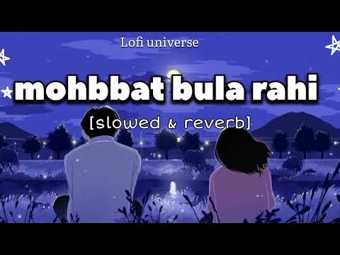 Mohabbat Bula Rahi Hai Lofi (Slowed + Reverb) - Ankit Tiwari,Payal Dev