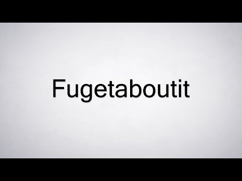 How to Pronounce Fugetaboutit