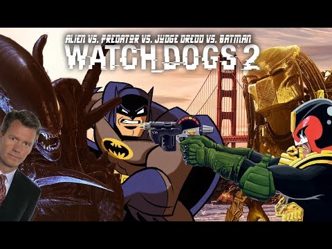 ALIEN vs PREDATOR vs JUDGE DREDD vs BATMAN (Watch_Dogs 2)