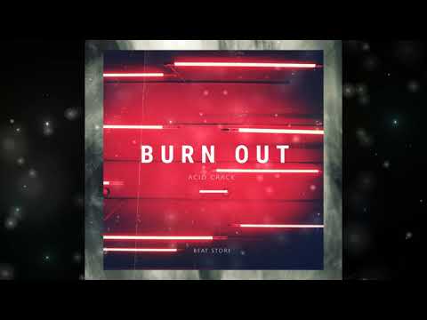 ACID CRACK - BURN OUT ( BANGER TYPE BEAT 2020 )