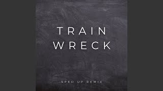 Train Wreck (Sped Up)