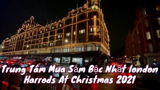 Trung Tâm Mua Sắm Sầm Uất Đắt Đỏ  Nhất London . Harrods At Christmas 2021