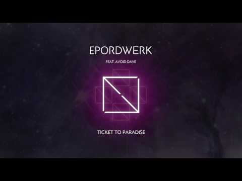 EPORDWERK - Ticket To Paradise (feat. Avoid Dave)