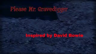 Please Mr. Gravedigger (Inspired by David Bowie)