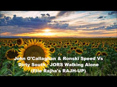 John O'Callaghan & Ronski Speed Vs Dirty South - JORS Walking Alone (Elie Rajha's RAJH-UP)