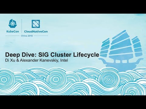 Deep Dive: SIG Cluster Lifecycle - Di Xu & Alexander Kanevskiy, Intel