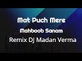 Mat Pooch Mere Mehboob Kumar Sanu Remix DJ Madan Verma