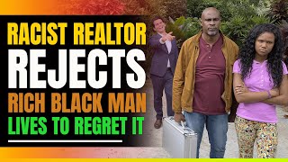 Racist Realtor Rejects Black Billionaire. Lives To Regret It