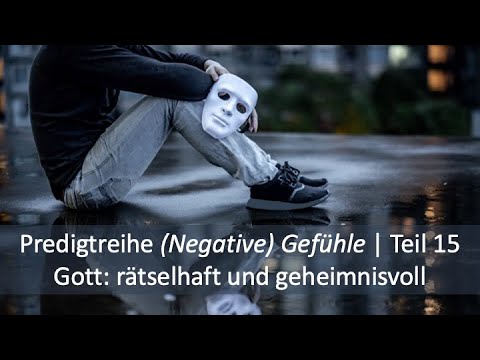 Predigtreihe: (Negative) Gefühle (15/16) - Gott: Rätselhaft und geheimnisvoll | Jürgen Fischer