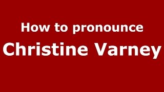 How to pronounce Christine Varney