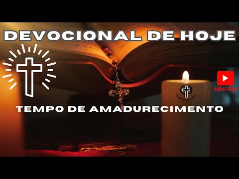 Devocional de Hoje - 15 - 05 - 25 - Tempo de amadurecimento