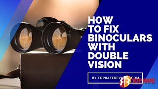 How to Fix Binoculars with Double Vision