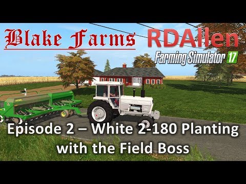 Farming Simulator 17 Blake Farms E2 - Planting with White 2-180 Field Boss