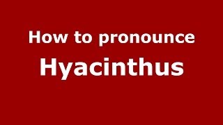 How to pronounce Hyacinthus
