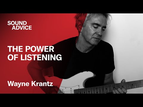 Sound Advice: Wayne Krantz - The Power of Listening