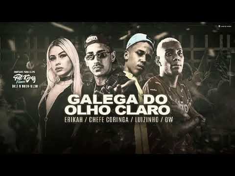 MC LUIZINHO E MC CHEFE CORINGA E MC ERIKA FEAT MC GW - GALEGA DO OLHO CLARO