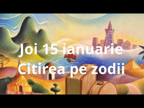 Joi 15 ianuarie 🤗😘❤️ citirea pe zodii !!