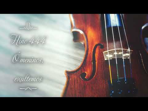 Hino 444 - Ó meninos, exaltemos