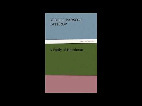 A Study of Hawthorne by George Parsons Lathrop — free full audiobook