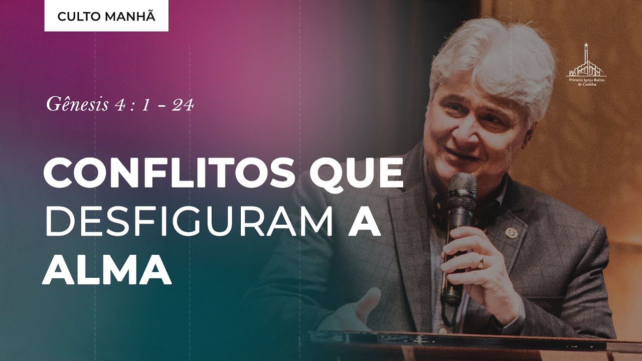 Conflitos que desfiguram a alma - Pr. Paschoal Piragine Jr