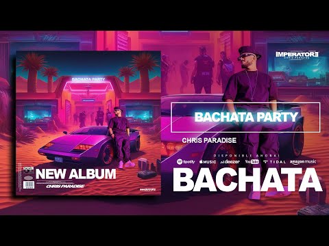 Chris Paradise - BACHATA PARTY EP (Álbum) #bachatasensual