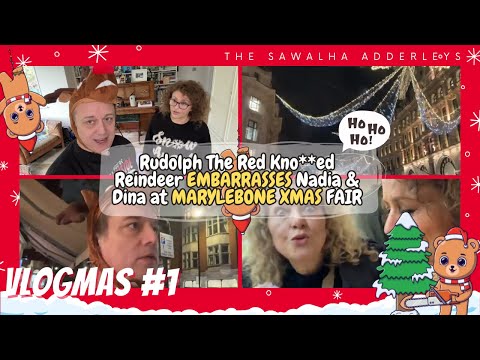 VLOGMAS 2023 #1 Rudolph The Red Kno**ed Reindeer EMBARRASSES Nadia & Dina at MARYLEBONE XMAS FAIR