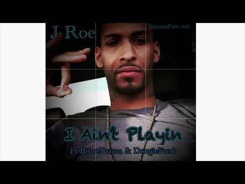 J-Roe - I AINT PLAYIN ft BruceBanna & DougieFresh