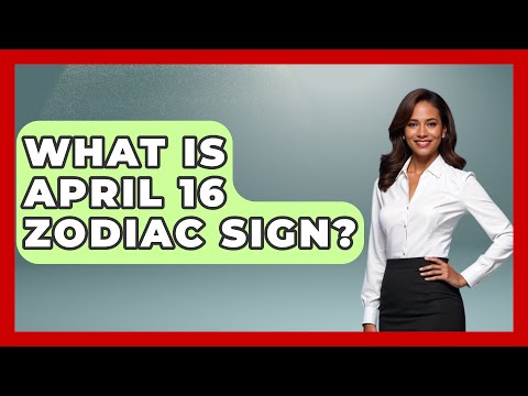 What Is April 16 Zodiac Sign? - Astrology Awakening