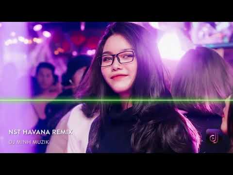 NONSTOP 2022 | NST HAVANA REMIX - GÀ HẦM  THUỐC  LẮC | HOT TIK TOK 2018 !