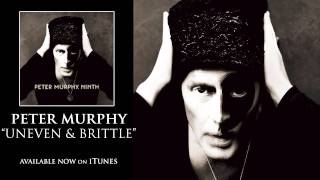 Peter Murphy - Uneven and Brittle [Audio]