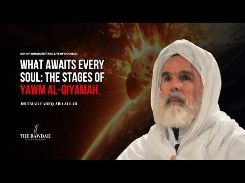 What Awaits Every Soul: The Stages of Yawm al-Qiyamah - Dr.Umar Faruq Abd Allah