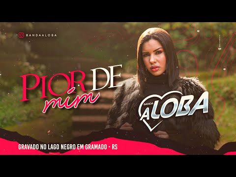 Banda A Loba In Gramado - Pior De mim (Clipe Oficial)