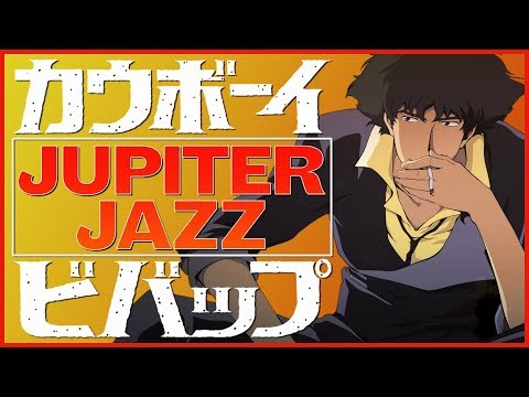 COWBOY BEBOP - The Tragic Cycle of Jupiter Jazz