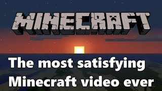 The most satisfying Minecraft video you will ever watch...