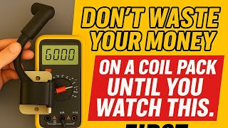 How to Test an Ignition Coil Pack with a Multimeter | Don’t Replace It Yet!