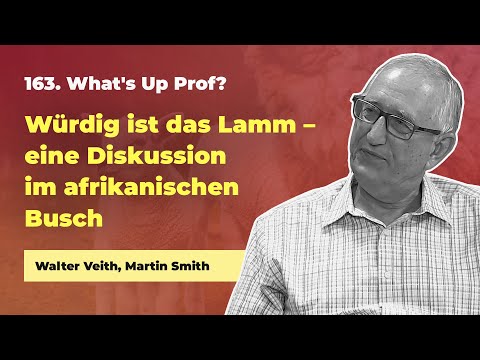 163. Würdig ist das Lamm # Walter Veith, Martin Smith # What's Up Prof?