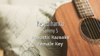 Download lagu Kesedihanku - Sammy Simorangkir - Acoustic Karaoke (Female Key) mp3