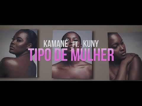 Kamane Kamas - Tipo de Mulher Ft Kuny