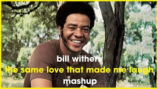Bill Withers - The Same Love That Made Me Laugh | Masaki Morii | Soulful House Mashup