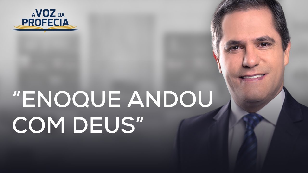 "Enoque andou com Deus" | A Voz da Profecia | Pr. Gilson Brito