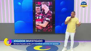 Jogador investigado: ele teria forçado cartão para beneficiar parentes em apostas