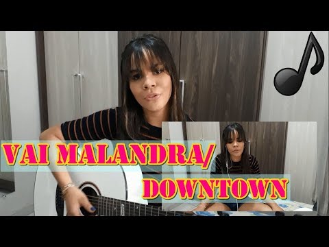 Vai Malandra/Downtown - Anitta & J Balvin (cover by Lara Romeiro)