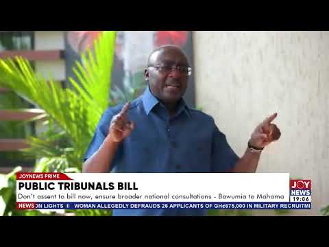 Don’t assent to bill now, ensure broader national consultation - Bawumia to Mahama.