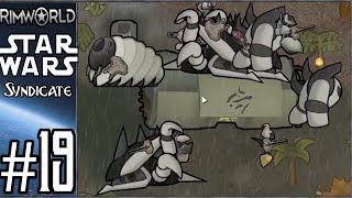 Rimworld: Star Wars - Syndicate #19 - How Many Mechanoids?!