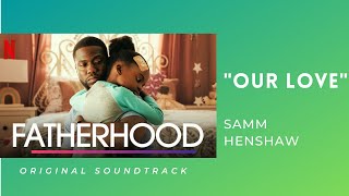 FATHERHOOD NETFLIX ost, SAMM HENSHAW - OUR LOVE - LYRIC MUSIC VIDEO