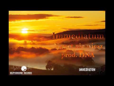 Immediatum -  Nawet nie wiesz prod. DNA