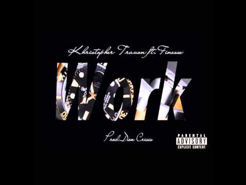 Khristopher Travon - Work ft. Finesse (Prod. Dion Crysis)