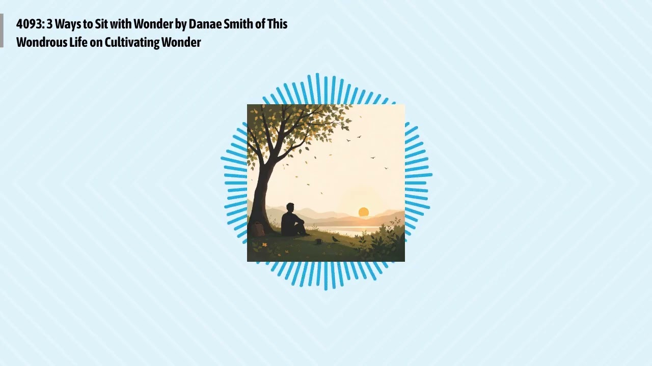 4093: 3 Ways to Sit with Wonder by Danae Smith of This Wondrous Life on Cultivating Wonder |...