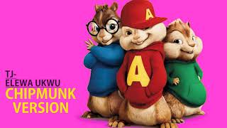 TJ- Elewa Ukwu remix (Chipmunk Version)